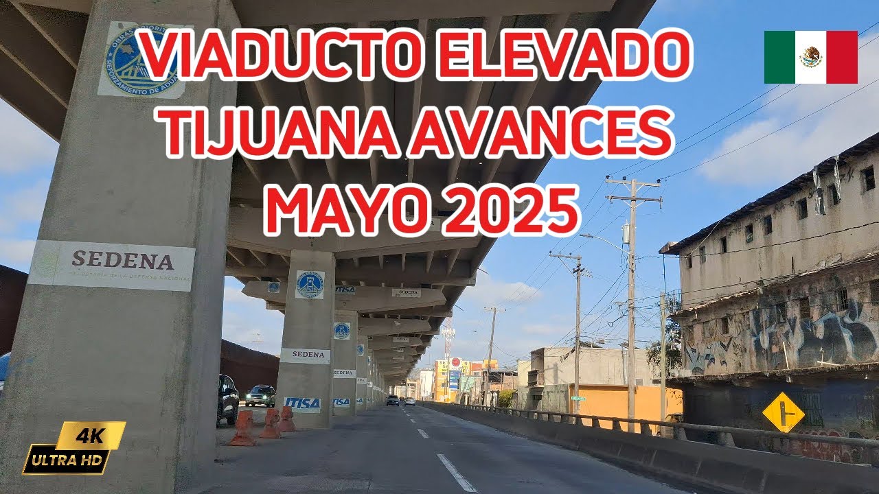 Tijuana Viaducto Elevado Avances Mayo 2025 | 4K