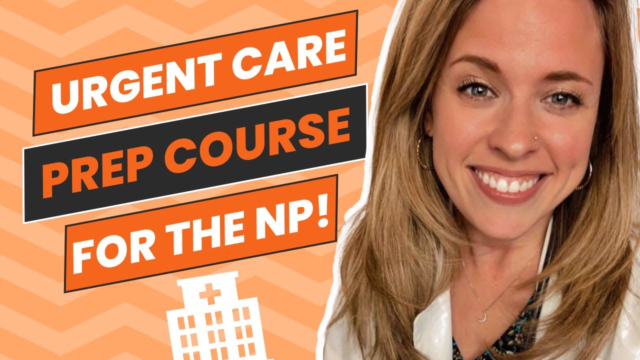 WHAT YOU NEED TO BE SUCCESSFUL WORKING IN THE URGENT CARE AS A NP| Urgent Care Prep Course