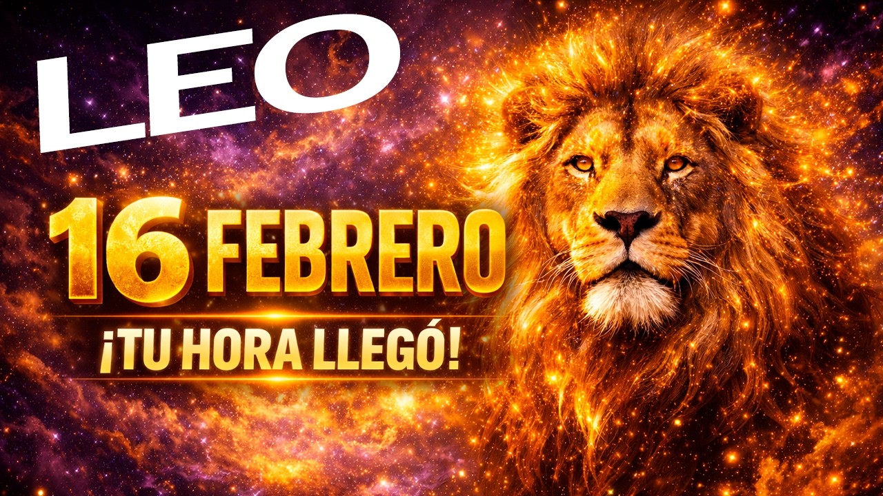 LEO: ¡TU HORA LLEGÓ! Este 16 DE FEBRERO el Universo te devuelve TODO lo que te quitaron 🦁✨🙏💰