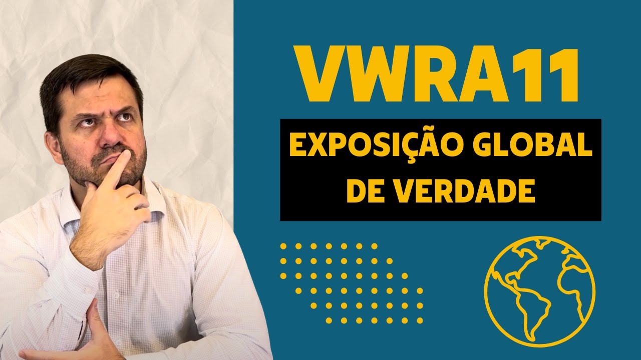 VWRA11 &Eacute; PARA VOC&Ecirc;? DIVERSIFICA&Ccedil;&Atilde;O GLOBAL DE VERDADE