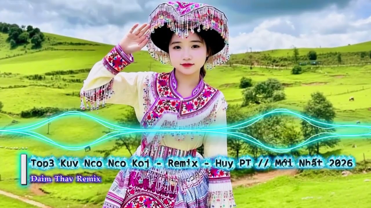 Top3 Nkauj Hmoob Remix EDM tshiab// Kuv Nco Nco Koj - Remix - Huy PT Mới Nhất 2026.
