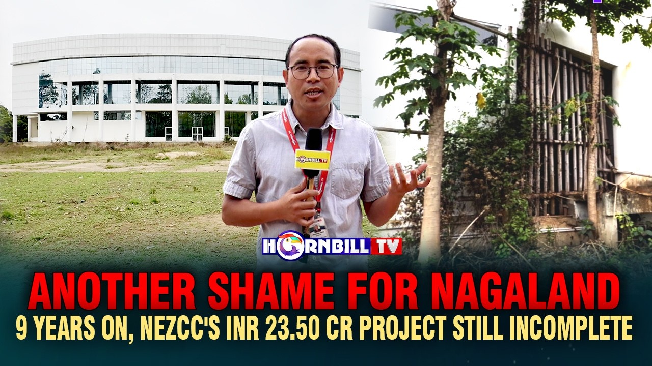 ANOTHER SHAME FOR NAGALAND: 9 YEARS ON, NEZCC'S INR 23.50 CR PROJECT STILL INCOMPLETE