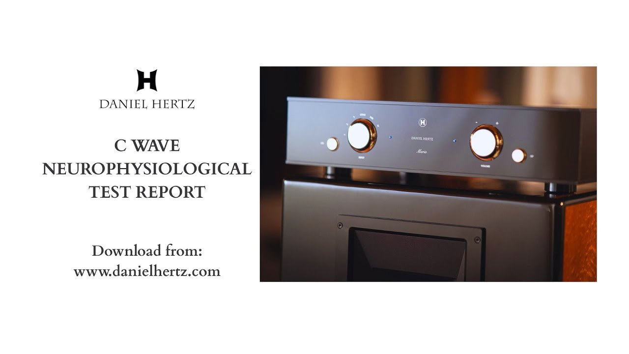 Mark Levinson presents Daniel Hertz C Wave Neurophysiological Test Report link www.danielhertz.com