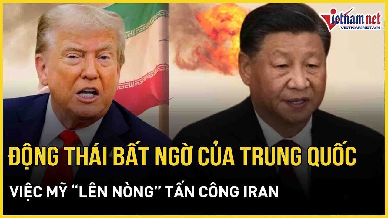 Động thái mới bất ngờ của Trung Quốc việc Mỹ “lên nòng” tấn công Iran, Tehran “nối máy” tới Bắc Kinh