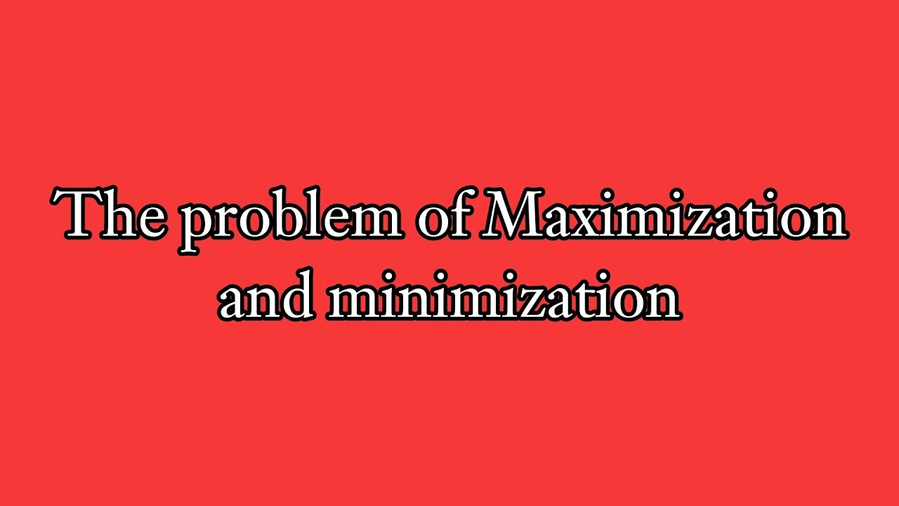 2. The problem of maximization and minimization 