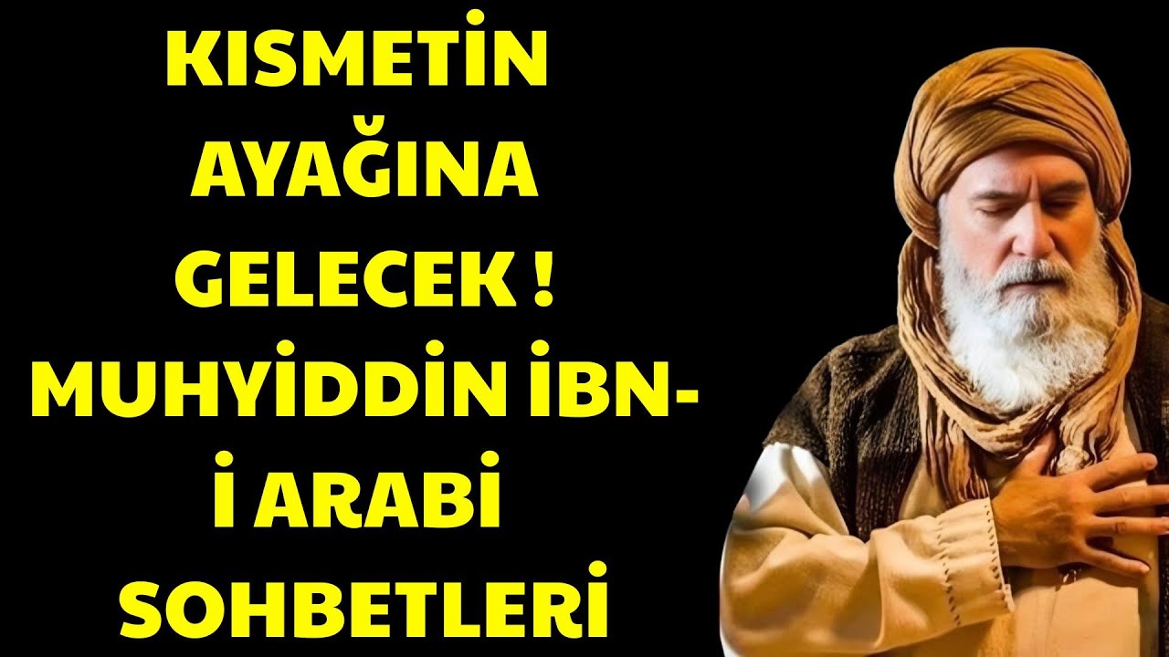Kısmetinde Kim Varsa O Hemen Ayağına Gelecek ! | Ibn Arabi