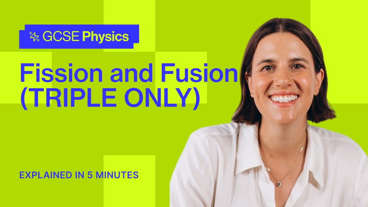 Fission and Fusion (TRIPLE ONLY) | GCSE Physics