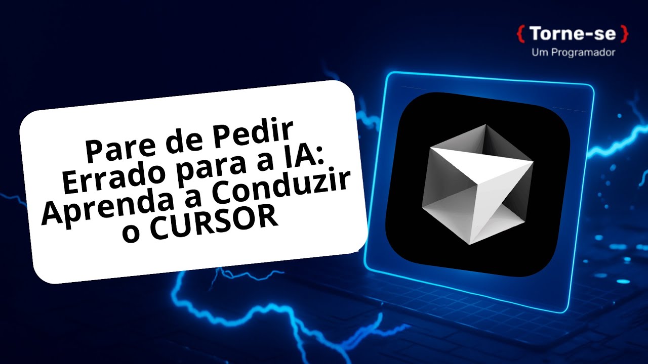Pare de Pedir Errado para a IA: Aprenda a Conduzir o CURSOR