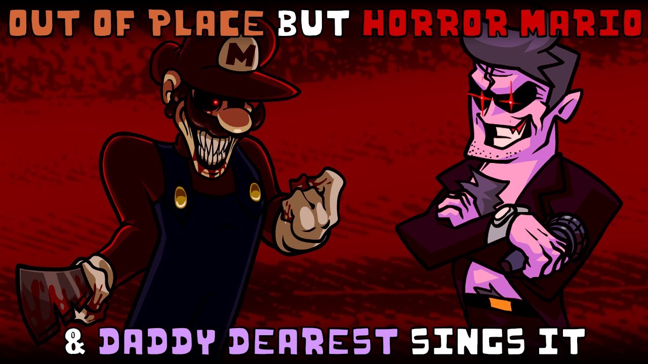 Out of Place but Horror Mario & Daddy Dearest sings it | FNF: Friday Night Monster of Monsters cover