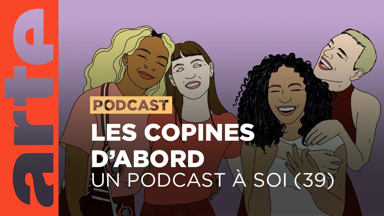 Les copines d'abord | Un podcast à soi (39) - ARTE Radio Podcast