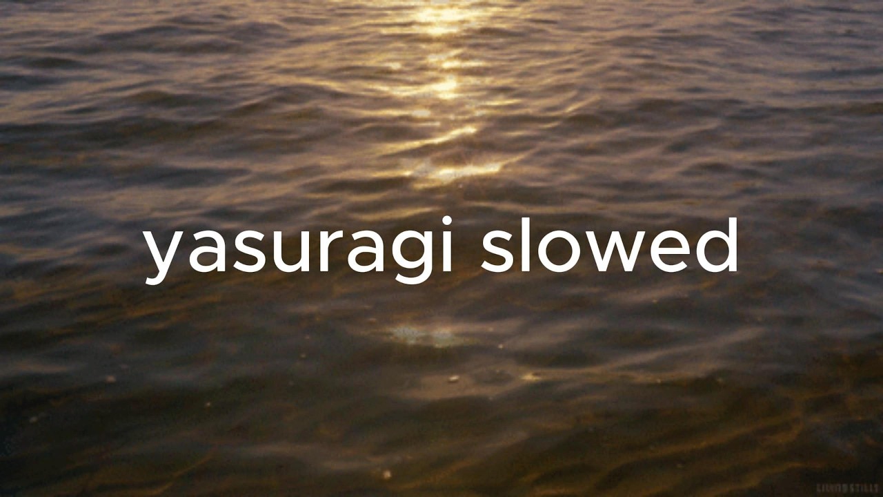 09 - yasuragi slowed