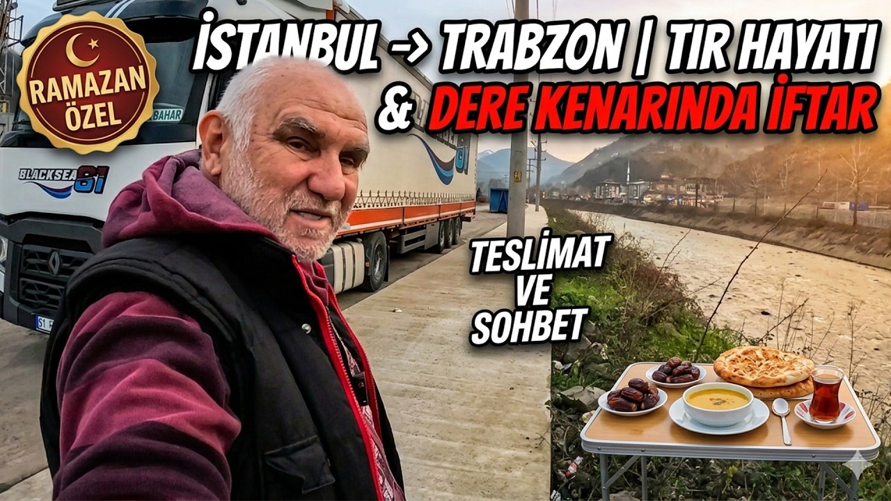 İSTANBUL → GİRESUN → TRABZON | TIR HAYATI, TESLİMAT VE DERE KENARINDA İFTAR