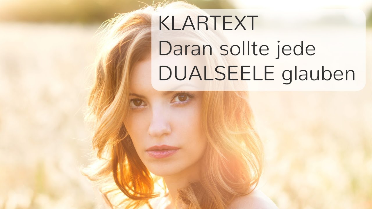 KLARTEXT - Daran sollte jede DUALSEELE GLAUBEN