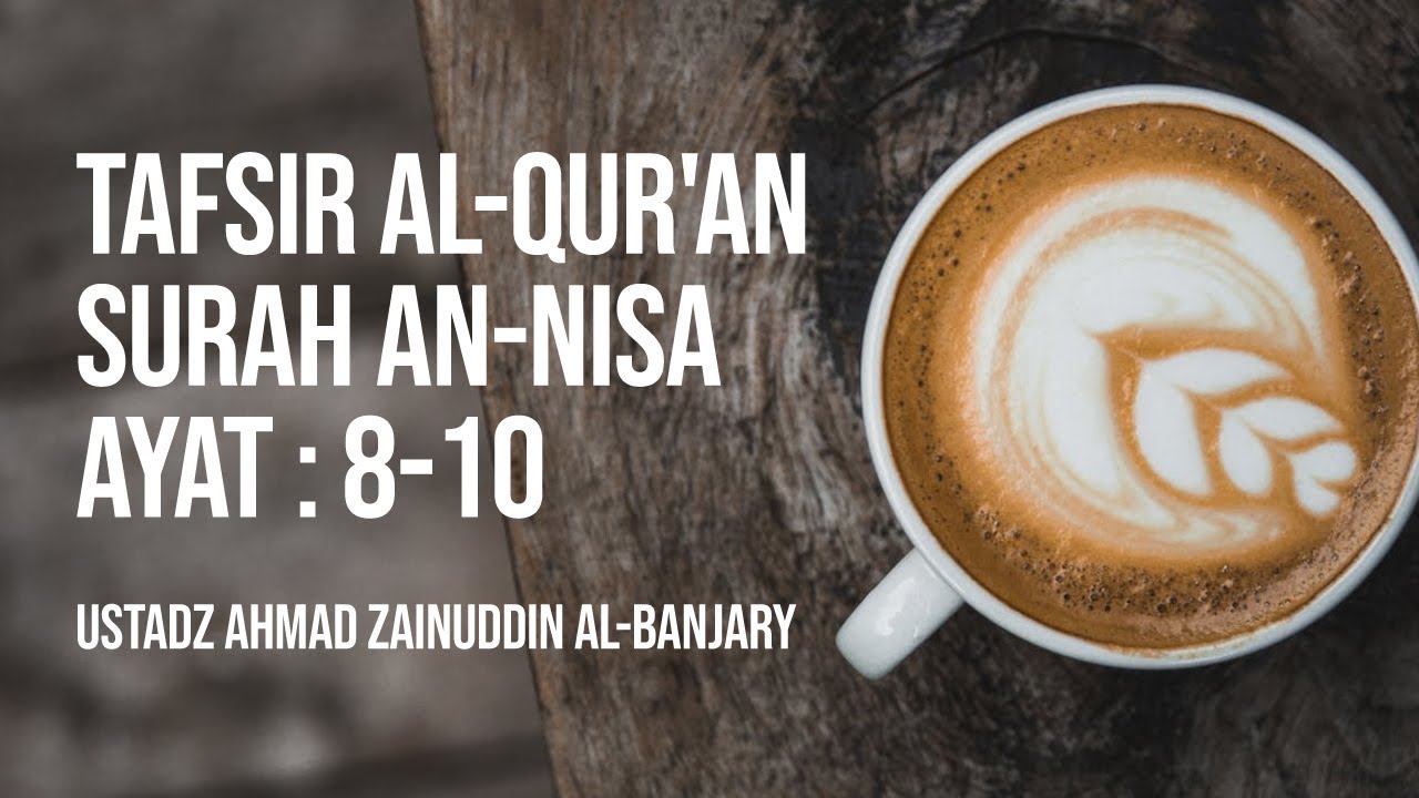 Tafsir Al-Qur'an Surah An-Nisa Ayat : 8-10 - Ustadz Ahmad Zainuddin Al-Banjary