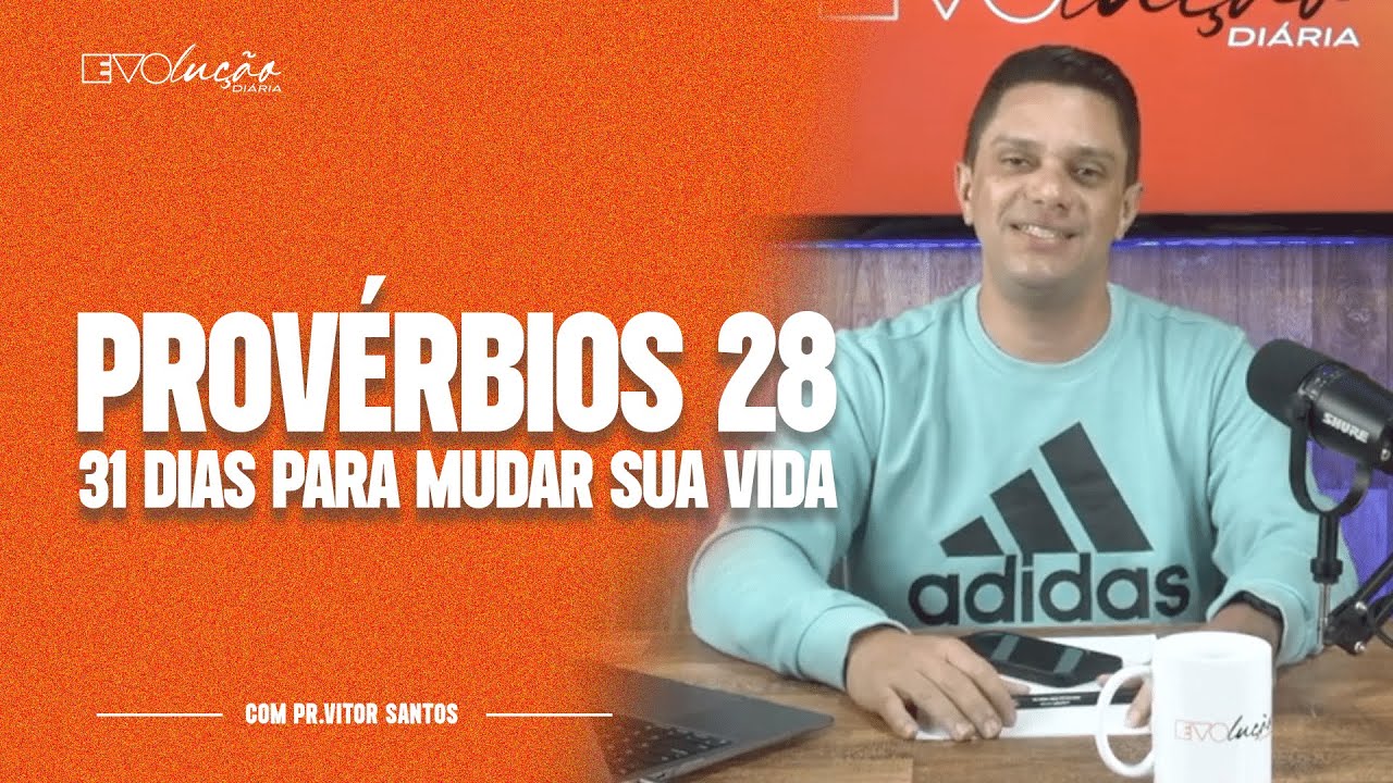 PROVÉRBIOS 28 | 31 DIAS PARA MUDAR A SUA VIDA | PR. VITOR SANTOS | EVOLUÇÃO DIÁRIA