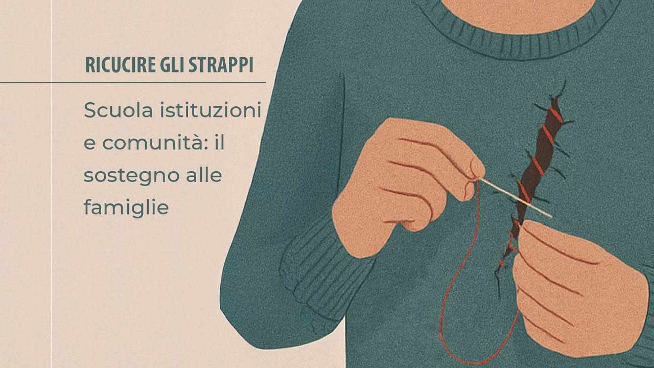 Ricucire gli strappi: Scuola, istituzioni, comunità: il sostegno alle famiglie