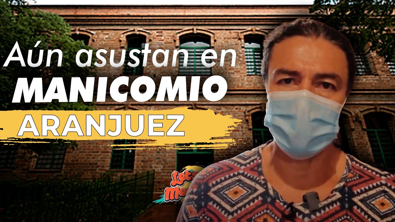 Aún Asustan En El MANICOMIO De ARANJUEZ - Let's Go Medellín