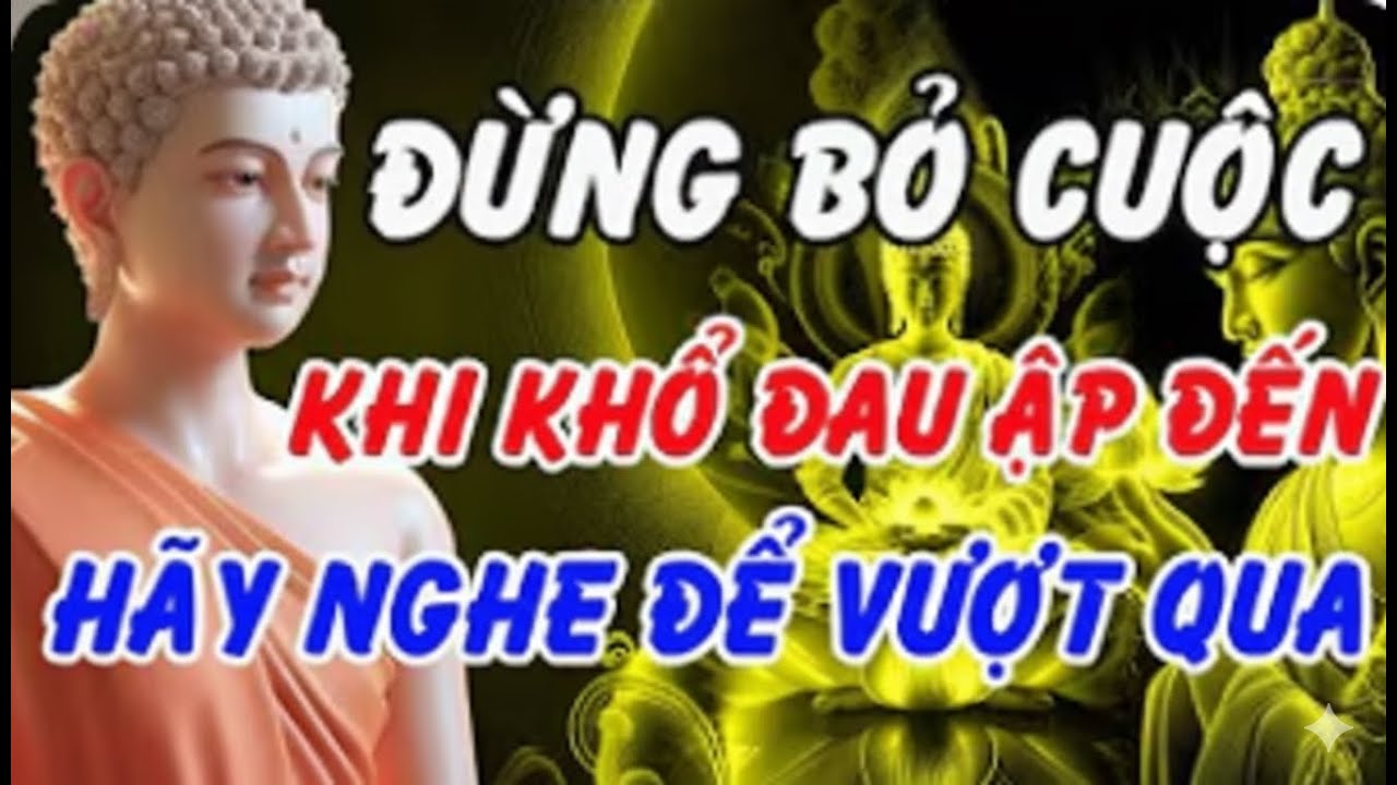 Đừng Bỏ Cuộc Khi Khổ Đau Ập Đến – Lời Phật Dạy Giúp Bạn Đứng Dậy Mạnh Mẽ!