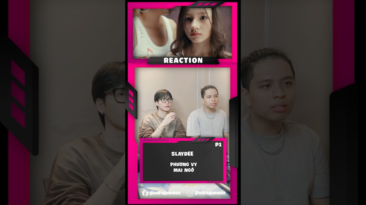 Reaction SLAYDEE - PHƯƠNG VY FT MAI NGÔ | PART1 