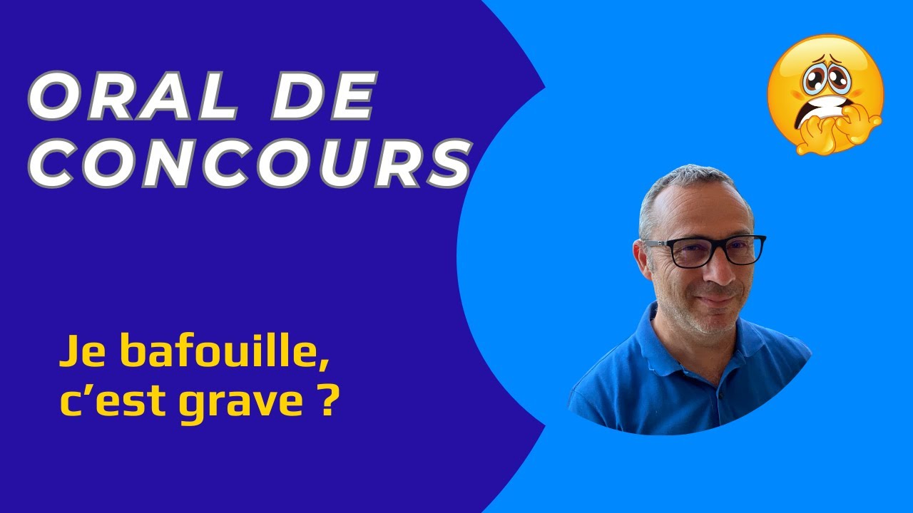 Oral de concours : je bafouille, c'est grave ?