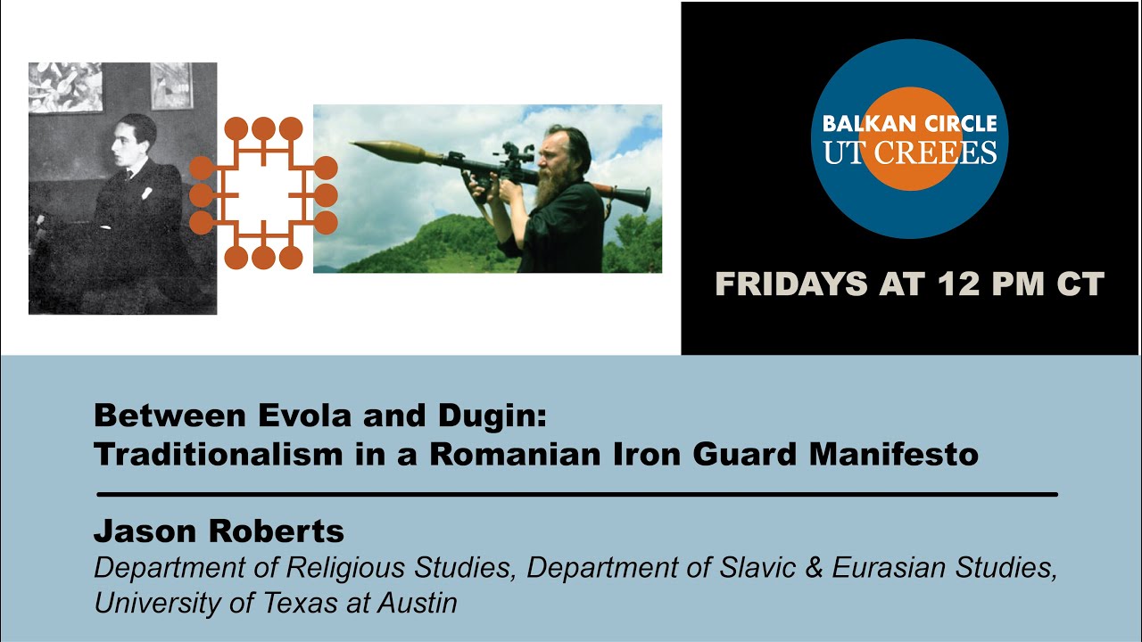 Between Evola and Dugin: Traditionalism in a Romanian Iron Guard Manifesto w Jason Roberts
