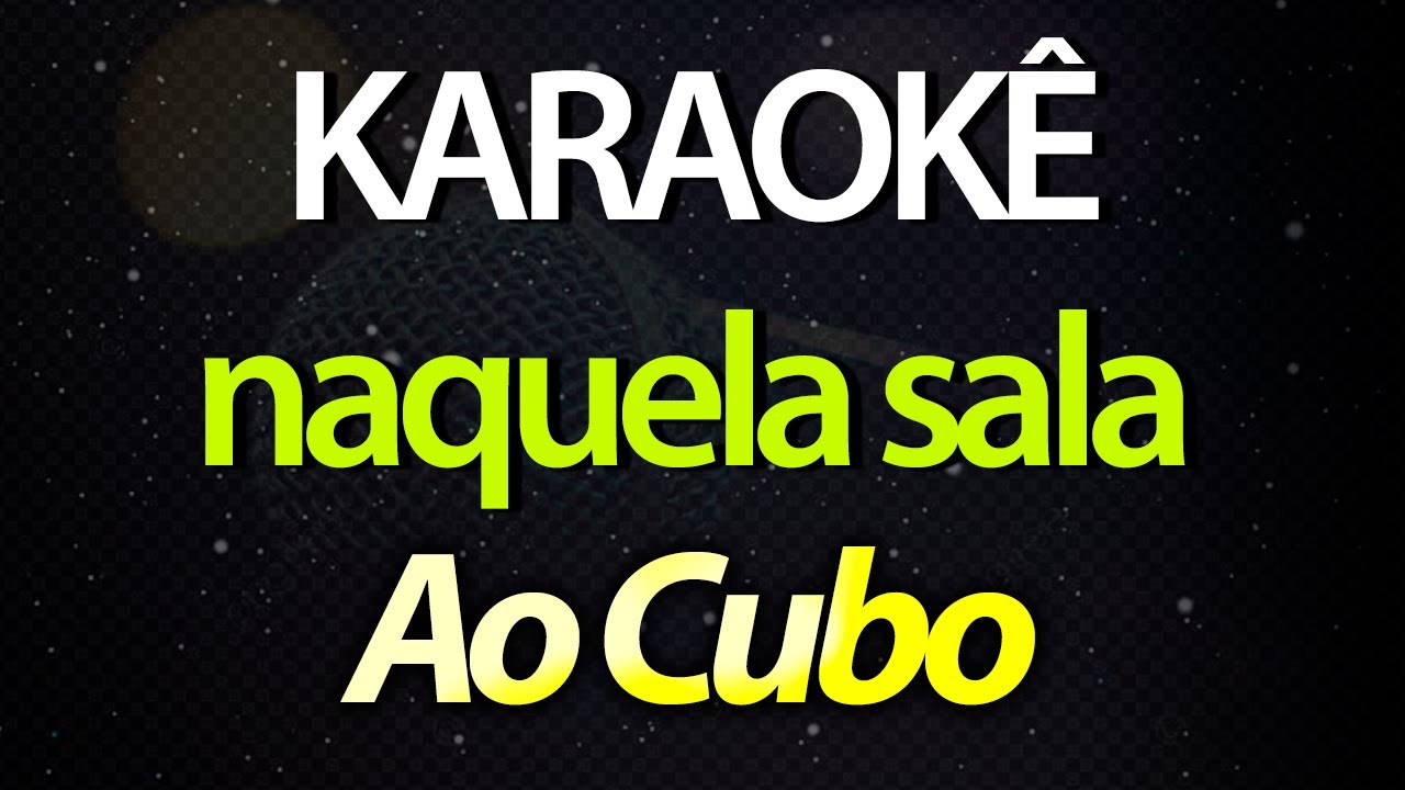⭐ Naquela Sala (Sabe Quanto Eu Lutei Pra Fazer Você Feliz?) - Ao Cubo (Karaokê Version) (Cover)