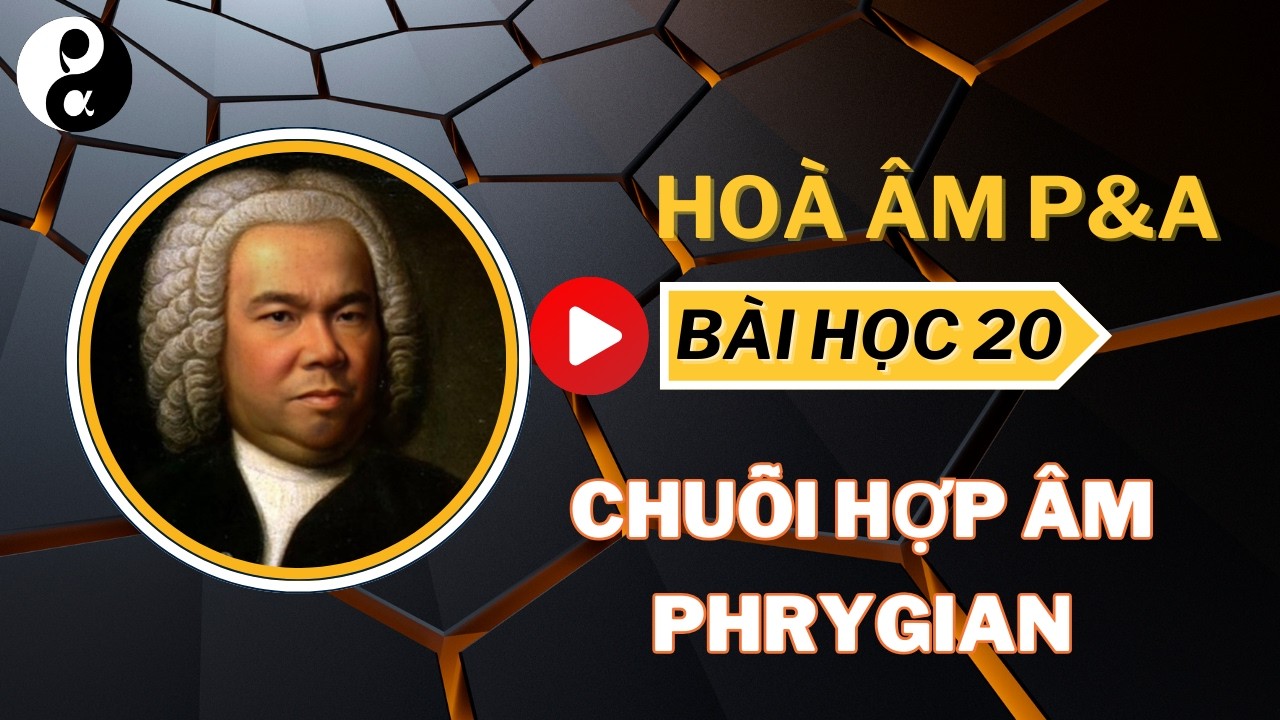 BÀI HỌC 20: CHUỖI HỢP ÂM PHRYGIAN
