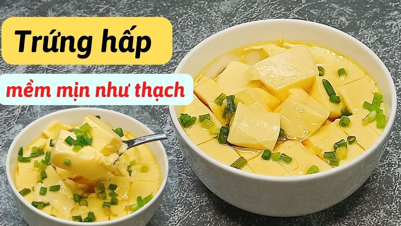 Bí quyết làm TRỨNG HẤP mềm mịn, mướt như thạch, tan trong miệng