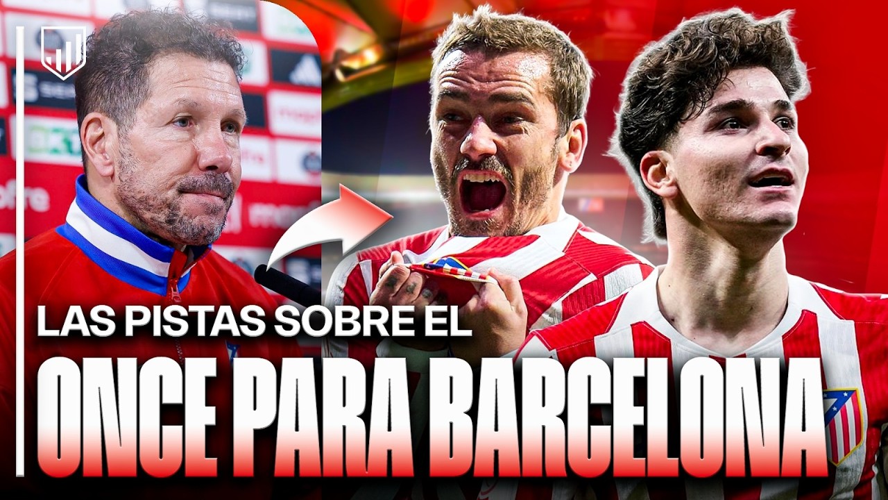 LAS PISTAS DEL ONCE DEL ATLETI PARA LA BATALLA DEL CAMP NOU