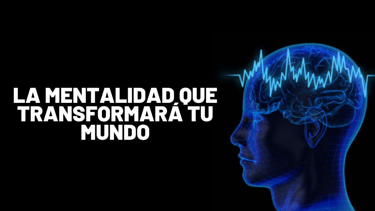 Cambios De Mentalidad Que TRANSFORMARÁN Tu Mundo