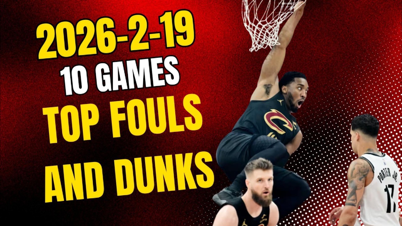 2026-2-19 NBA Top Fouls and Dunks