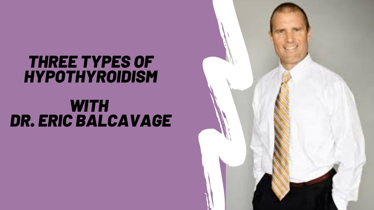 Three Types of Hypothyroidism with Dr. Eric Balcavage