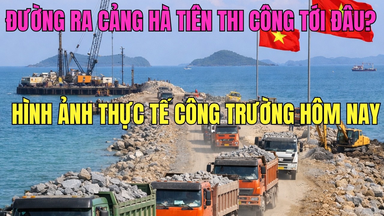 Đường Ra Cảng Hà Tiên Thi Công Tới Đâu? Hình Ảnh Thực Tế Công Trường Hôm Nay