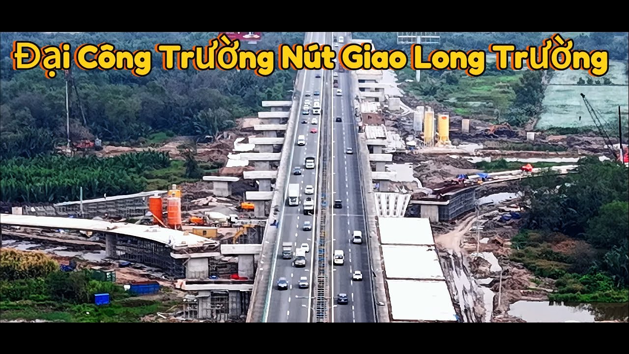 Đại Công Trường Nút Giao Long Trường.VĐ 3 &CT.TPHCM-Long Thành-Dầu Giây.