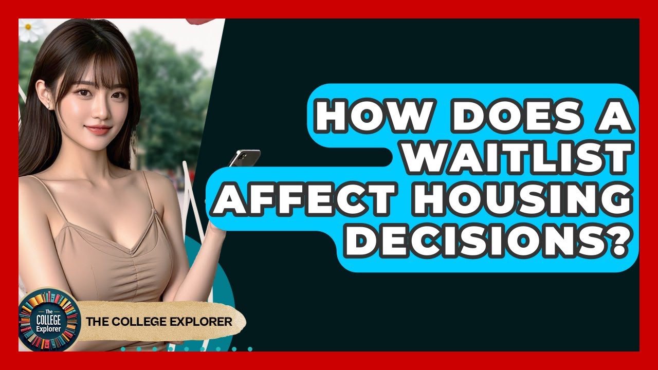How Does A Waitlist Affect Housing Decisions? - The College Explorer