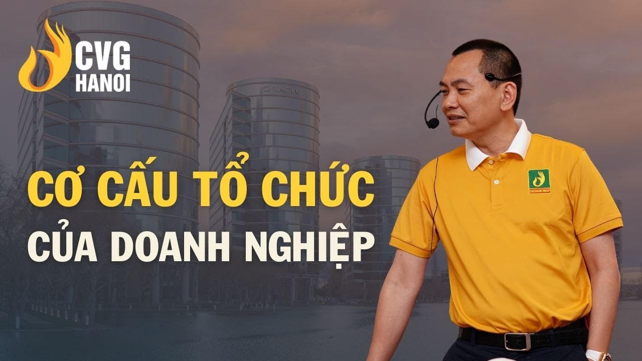 Cơ cấu tổ chức của doanh nghiệp | Ngô Minh Tuấn | Học Viện CEO Hà Nội