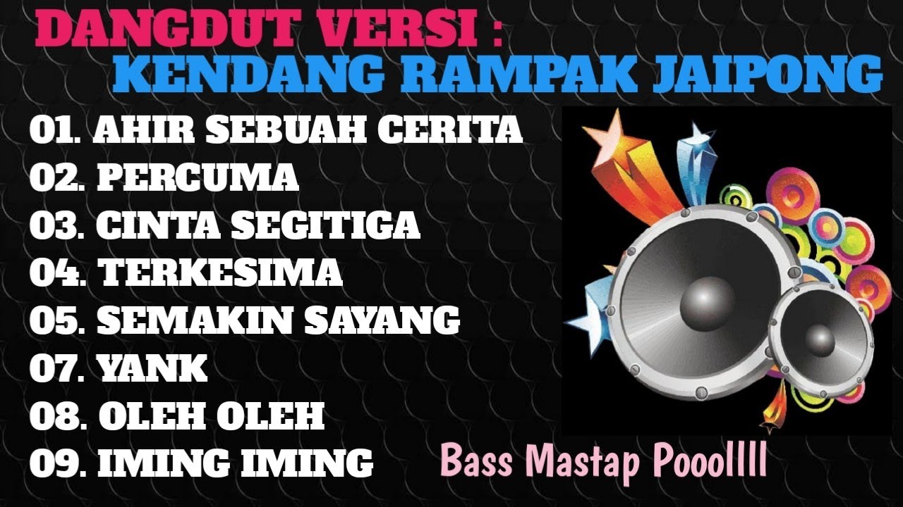 DANGDUT KENDANG RAMPAK JAIPONG,AUDIO JERNIH,BASS MANTAP, AKHIR SEBUAH CERITA,PERCUMA,CINTA SEGI TIGA