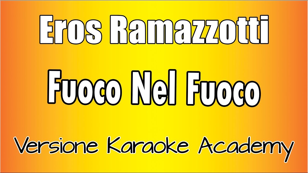 Eros Ramazzotti - Fuoco Nel Fuoco (Versione Karaoke Academy Italia)