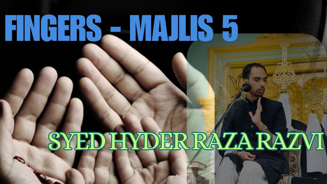 Majlis 5 - Fingers - Syed Hyder Raza Razvi