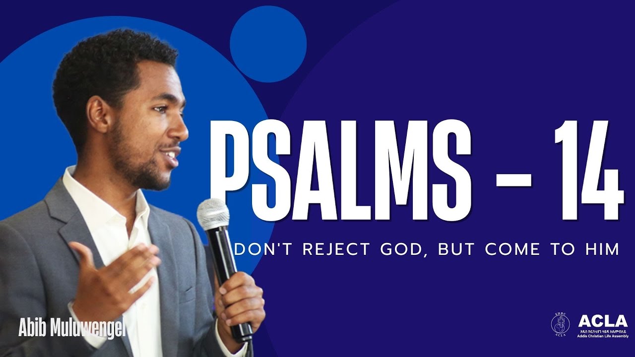 Psalms 14 | Don't Reject God, But come to him | With Abib Muluwengel | Be Real with God