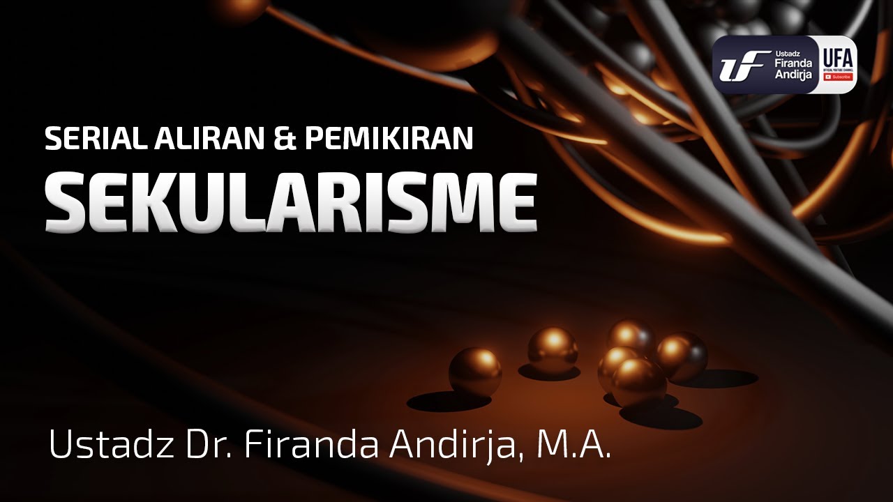 Sekularisme - Ustadz Dr. Firanda Andirja M.A