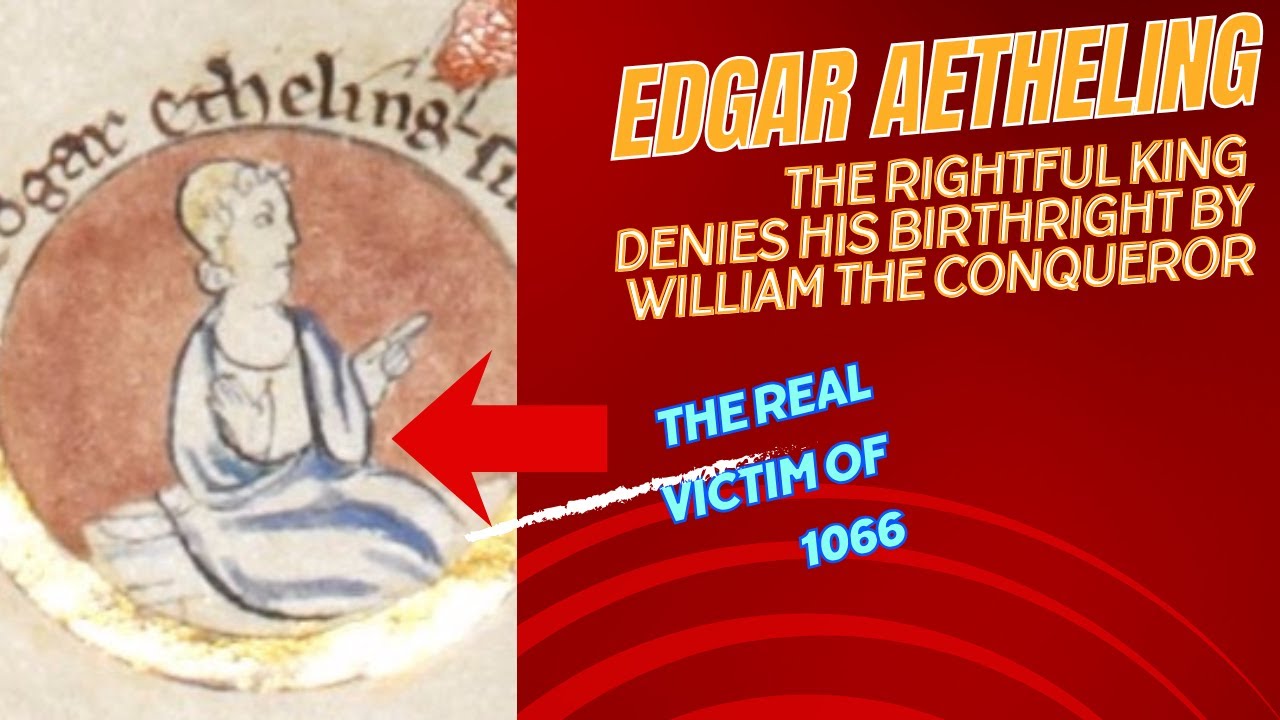 Edgar Aetheling: Why This Young Boy Should Have Become in 1066