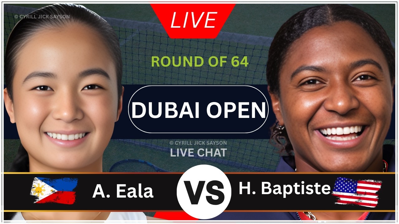 ALEXANDRA EALA 🇵🇭 VS HAILEY BAPTISTE 🇺🇸 | DUBAI OPEN 2026 | ROUND OF 64 | LIVE SCORE & UPDATES 🎾