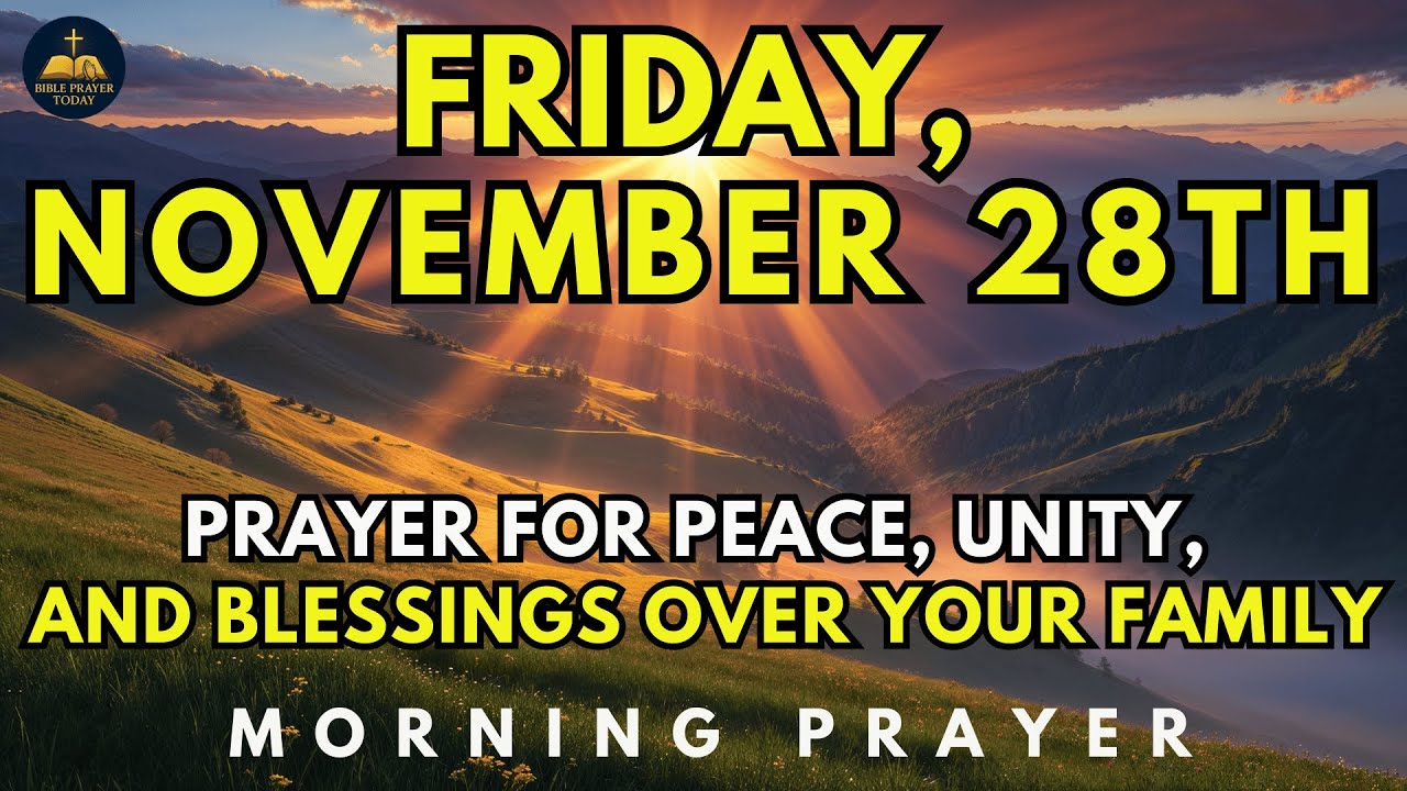 November 28th | Friday Morning Prayer For Peace, Unity, And Blessings Over Your Family