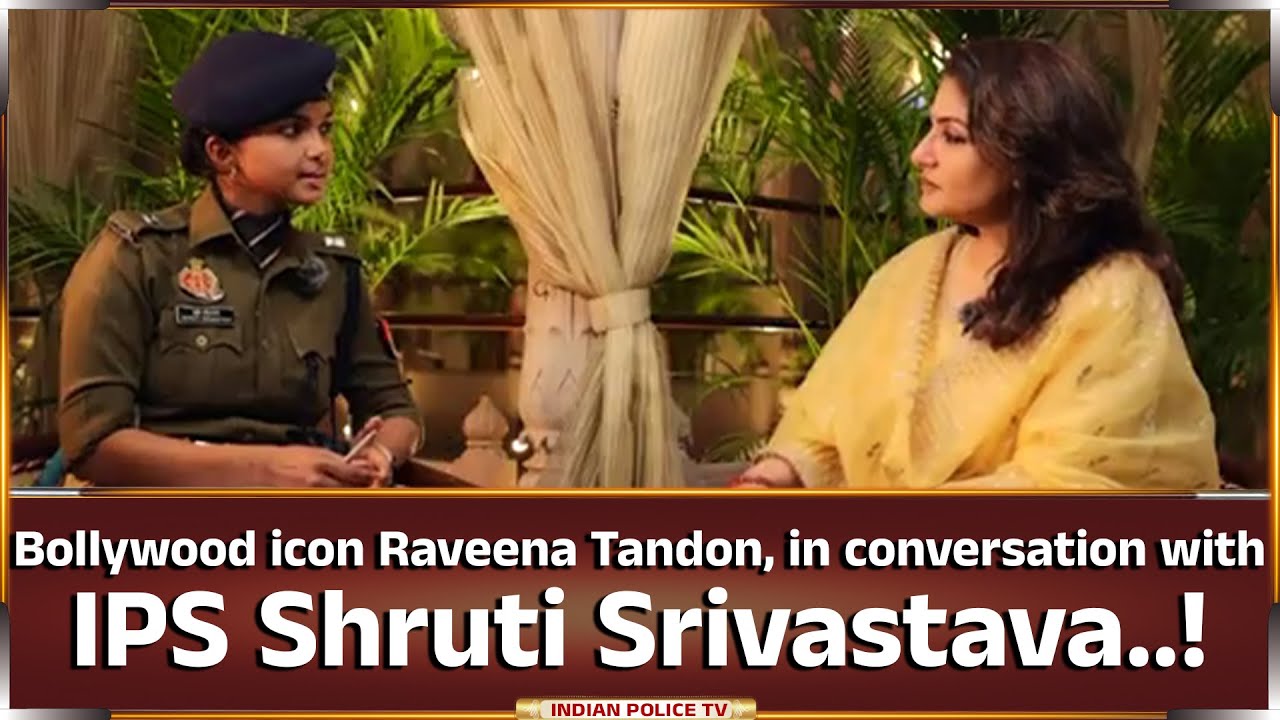 IPS Shruti Srivastava conversation with Bollywood icon Raveena Tandon..!