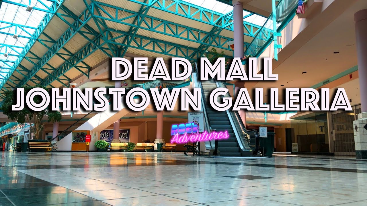 DEAD MALL - JOHNSTOWN GALLERIA MALL