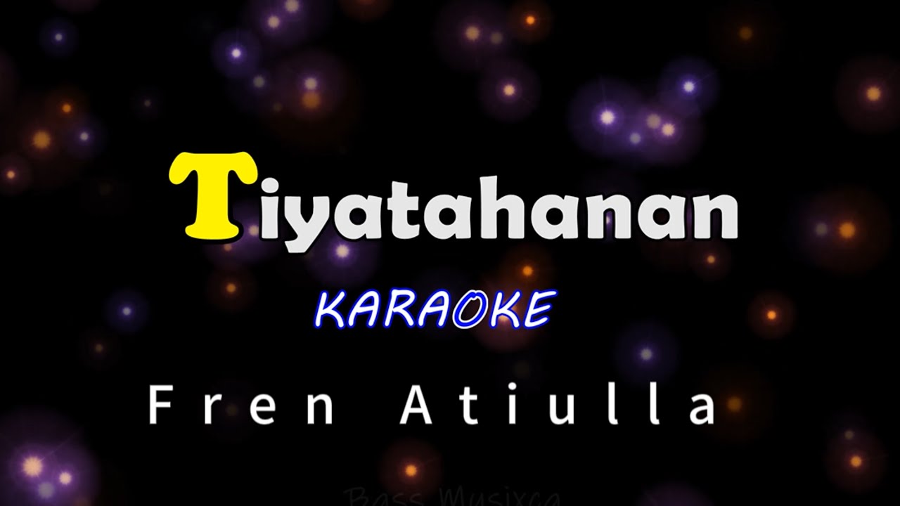 Tiyatahanan | Karaoke | (Fren Atiulla)