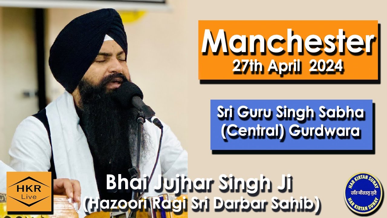 Bhai Jujhar Singh Ji, Hazoori Ragi Sri Darbar Sahib  - SGSS Gurdwara Central Manchester 27 Apr 2024