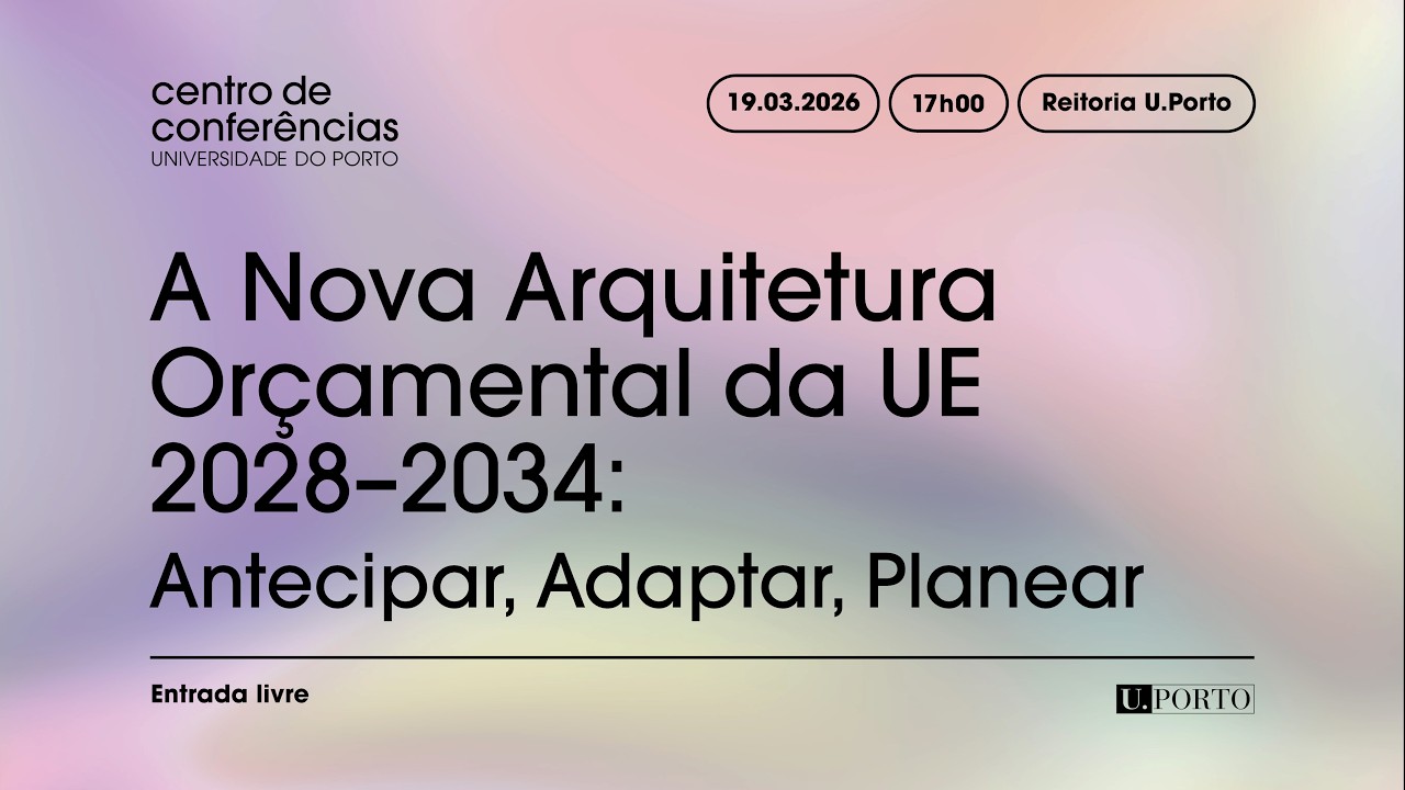Centro de Conferências da U.Porto | A Nova Arquitetura Orçamental da UE 2028–2034