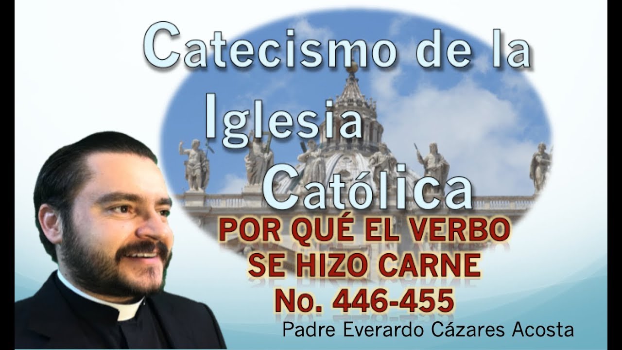 Por qué el Verbo se hizo carne No. 446-455 Catecismo de la Iglesia Católica